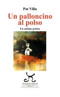 Un palloncino al polso. Un attimo prima di Pat Villa edito da Persephone
