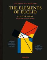 Oliver Byrne. The first six books of the elements of Euclid. ediz. inglese, francese e tedesca di Werner Oechslin edito da Taschen