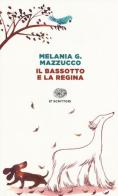 Il bassotto e la regina di Melania G. Mazzucco edito da Einaudi