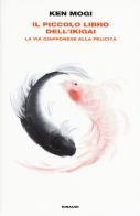 Il piccolo libro dell'ikigai. La via giapponese alla felicità di Ken Mogi edito da Einaudi