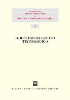 Il rischio da ignoto tecnologico. Atti del 13° Seminario (Milano, 1 dicembre 2001) edito da Giuffrè