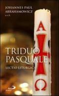 Triduo pasquale. Lectio liturgica di Johannes P. Abrahamowicz edito da San Paolo Edizioni