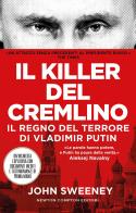 Il killer del Cremlino. Il regno del terrore di Vladimir Putin di John Sweeney edito da Newton Compton Editori