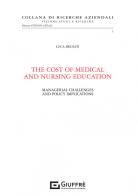 The cost of medical and nursing education. Managerial challenges and policy implications di Luca Brusati edito da Giuffrè