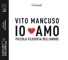 Io amo. Piccola filosofia dell'amore letto da Paolo Sesana. Audiolibro. CD Audio formato MP3 di Vito Mancuso edito da Salani