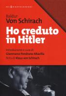 Ho creduto in Hitler di Baldur Benedikt von Schirach edito da Castelvecchi