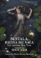 Bentala, regina dei Naga. Una leggenda Mak Yong di Ninot Aziz edito da Le Mezzelane Casa Editrice