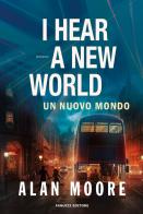 I hear a new world. Un nuovo mondo. Long London vol. 2 di Alan Moore edito da Fanucci