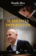 Il jazzista imperfetto di Danilo Rea, Marco Videtta edito da Rai Libri