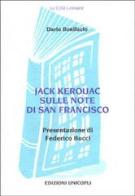 Jack Kerouac sulle note di San Francisco di Dario Bonifacio edito da Unicopli
