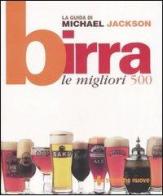 Birra. Le migliori 500 di Michael Jackson edito da Tecniche Nuove