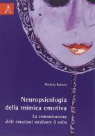 Neuropsicologia della mimica emotiva. La comunicazione delle emozioni mediante il volto di Michela Balconi edito da Aracne