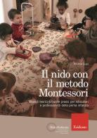 Il nido con il metodo Montessori. Modelli teorici e buone prassi per educatori e professionisti della prima infanzia di Andrea Lupi edito da Erickson