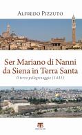 Ser Mariano di Nanni da Siena in Terra Santa. Il terzo pellegrinaggio (1431) di Alfredo Pizzuto edito da TS - Terra Santa