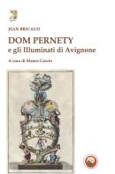 Dom Pernety e gli illuminati di Avignone di Jean Bricaud edito da Tipheret