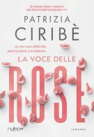 La voce delle rose di Patrizia Ciribè edito da Nulla Die