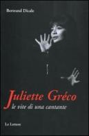 Juliette Greco. Le vite di una cantante di Bertrand Dicale edito da Le Lettere