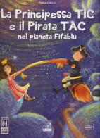 La principessa Tic e il pirata Tac nel pianeta Fifablu. Ediz. a colori di Pierina Gallina edito da Gaspari