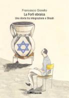 La Forlì ebraica. Una storia tra integrazione e Shoah di Francesco Gioiello edito da Risguardi