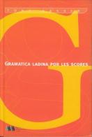 Gramatica ladina por les scores di Tone Gasser edito da Ist. Pedagogich Ladin