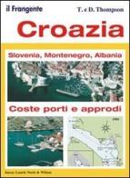 Croazia. Slovenia, Montenegro, Albania di D. Thompson, T. Thompson edito da Il Frangente