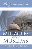 Miracles among muslims. The Jesus vision di Christine Darg edito da Destiny Image Europe