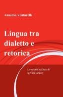 Lingua tra dialetto e retorica di Annalisa Venturella edito da ilmiolibro self publishing