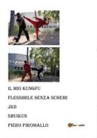 Il kung fu personale, flessibile, senza schemi. Jkd Shuikun di Piero Piromallo edito da Youcanprint