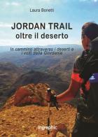 Jordan Trail. Oltre il deserto di Laura Bonetti edito da Ingraphic