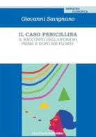 Il caso penicillina. Il racconto dell'antibiosi prima e dopo sir Florey di Giovanni Savignano edito da Edizioni Il Papavero