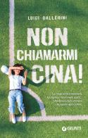 Non chiamarmi Cina! di Luigi Ballerini edito da Giunti Editore