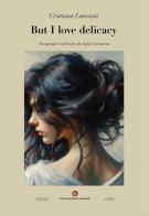 But I love delicacy di Cristiana Lancioni edito da Kimerik