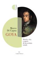 Goya. Storia, vita e opere di un artista totale di Marco Di Capua edito da Galaad Edizioni