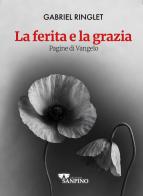 La ferita e la grazia. Pagine di Vangelo di Gabriel Ringlet edito da Sanpino