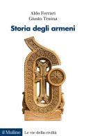Storia degli armeni di Aldo Ferrari, Giusto Traina edito da Il Mulino