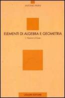 Elementi di algebra e geometria vol.1 di Antonio Pasini edito da Liguori