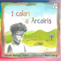 I colori di Arcoiris. Ediz. illustrata di Thokozile Martucci Schiavi edito da Le Mezzelane Casa Editrice