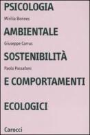 Psicologia ambientale, sostenibilità e comportamenti ecologici di Mirilia Bonnes, Giuseppe Carrus, Paola Passafaro edito da Carocci