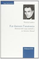 Far danzare l'anatomia. Itinerari del corpo simbolico in Antonin Artaud di Florinda Cambria edito da Edizioni ETS