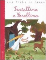 Fratellino e Sorellina di Jacob Grimm, Wilhelm Grimm, Roberto Piumini edito da EL