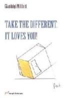 Take the different it loves you! di Gianluigi Mililotti edito da Lampi di Stampa