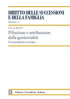 Filiazione e attribuzione della genitorialità. Una prospettiva europea di Giulia Binato edito da Edizioni Scientifiche Italiane