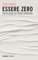 Essere Zero. Ontologia di Piero Manzoni di Fabio Vander edito da Mimesis