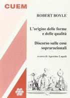 L' origine delle forme e delle qualità. Discorso sulle cose soprarazionali di Robert Boyle edito da CUEM