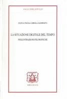 La situazione digitale del tempo. Perlustrazioni filosofiche di Elena Alessiato edito da Bibliopolis