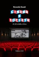 Cinema e società. Al di là della critica di Riccardo Rosati edito da Tabula Fati