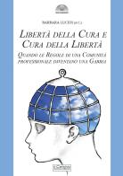 Libertà della cura e cura della libertà. Quando le regole di una comunità professionale diventano una gabbia edito da Il Cerchio