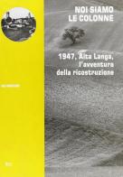 Noi siamo le colonne. 1947, alta Langa, l'avventura della ricostruzione di Gigi Monticone edito da Blu Edizioni