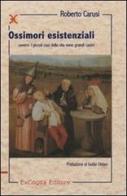 Ossimori esistenziali (i piccoli casi della vita sono grandi casini) di Roberto Carusi edito da ExCogita