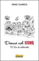 Donne nel sisma. 70 Km di solidarietà di Irene Ciambezi edito da Sempre Editore